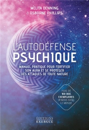 Autodéfense Psychique ; Manuel Pratique Des Meilleures Techniques De Protection