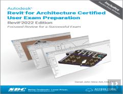 Autodesk Revit For Architecture Certified User Exam Preparation (Revit 2022 Edition)