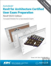 Autodesk Revit For Architecture Certified User Exam Preparation (Revit 2022 Edition)