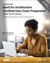 Autodesk Revit For Architecture Certified User Exam Preparation (Revit 2024 Edition)