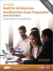 Autodesk Revit For Architecture Certified User Exam Preparation (Revit 2025 Edition)