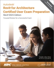 Autodesk Revit For Architecture Certified User Exam Preparation (Revit 2025 Edition)