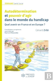 Autodétermination Et Pouvoir D'Agir Dans Le Monde Du Handicap : Quel Avenir En France Et En Europe ?