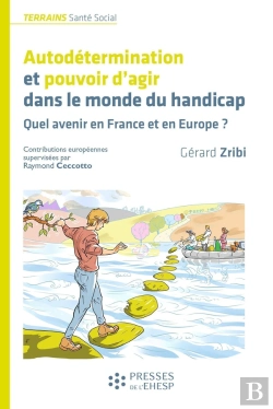 Bertrand.pt - Autodétermination Et Pouvoir D'Agir Dans Le Monde Du Handicap : Quel Avenir En France Et En Europe ?
