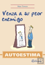 Autoestima. Venza A Su Peor Enemigo