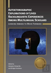 Autoethnographic Explorations Of Lived Raciolinguistic Experiences Among Multilingual Scholars