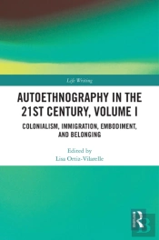 Autoethnography In The 21st Century, Volume I