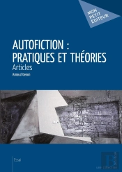Autofiction : Pratiques Et Théories ; Articles