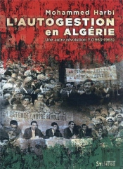 Autogestion En Algerie - Une Autre Revolution?? (1963-1965)