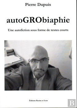 Bertrand.pt - Autogrobiaphie Une Autofiction Sous Forme De Textes Courts