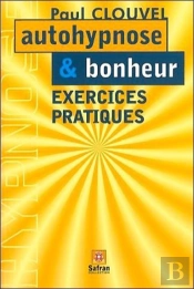 Autohypnose Et Bonheur ;  Exercices Pratiques