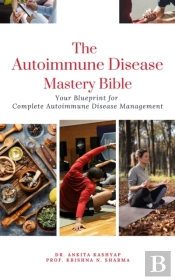 Autoimmune Disease Mastery Bible: Your Blueprint For Complete Autoimmune Disease Management
