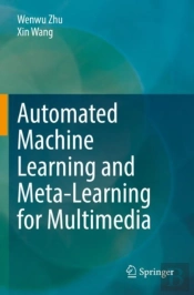 Automated Machine Learning And Meta-Learning For Multimedia