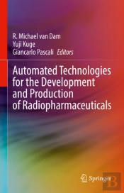Automated Technologies For The Development And Production Of Radiopharmaceuticals