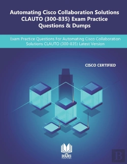 Bertrand.pt - Automating Cisco Collaboration Solutions Clauto (300-835) Exam Practice Questions & Dumps