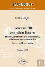 Automatique ; Commande Pid Des Systèmes Linéaires ; Cours Et Problèmes Corrigé (Édition 2018)