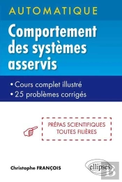 Automatique - Comportement Des Systèmes Asservis - Cours Complets Illustré - 25 Problèmes Corrigés - Prépas Scientifiques Toutes Filières