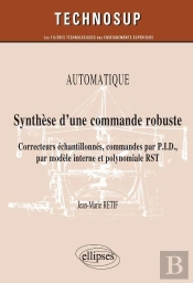 Automatique ; Synthèse D'Une Commande Robuste ; Correcteurs Échantillonnés, Commandes Par P.I.D., Par Modèle Interne Et Polynomiale Rst
