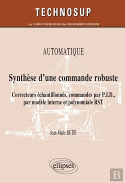 Bertrand.pt - Automatique ; Synthèse D'Une Commande Robuste ; Correcteurs Échantillonnés, Commandes Par P.I.D., Par Modèle Interne Et Polynomiale Rst