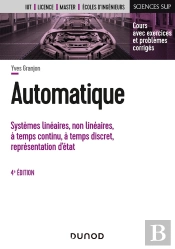 Automatique : Systèmes Linéaires, Non Linéaires, À Temps Continu, À Temps Discret, Représentation D'États... (4e Édition)