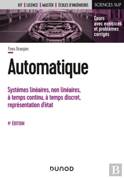 Bertrand.pt - Automatique : Systèmes Linéaires, Non Linéaires, À Temps Continu, À Temps Discret, Représentation D'États... (4e Édition)