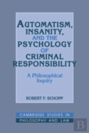 Automatism, Insanity, And The Psychology Of Criminal Responsibility