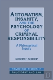Automatism, Insanity, And The Psychology Of Criminal Responsibility