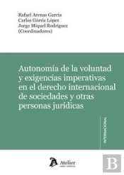Autonomía De La Voluntad Y Exigencias Imperativas En El Derecho Internacional De Sociedades Y Otras