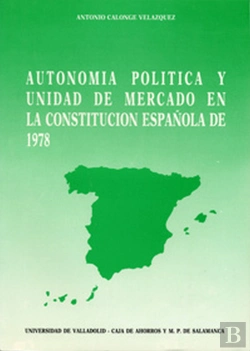 Bertrand.pt - Autonomía Política Y Unidad De Mercado En La Constitución Española De 1978