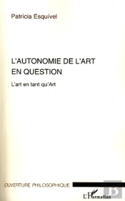Autonomie De L'Art En Question ; L'Art En Tant Qu'Art