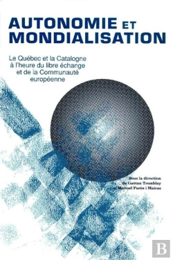 Bertrand.pt - Autonomie Et Mondialisation ; Le Québec Et La Catalogne À L'Heure Du Libre-Échange Et  De La Communauté Européenne