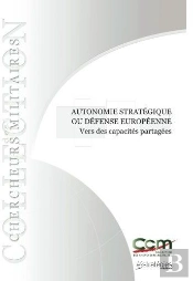 Autonomie Stratégique Ou Défense Européenne : Vers Des Capacités Partagées