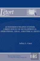 Autonomous Weapon Systems: A Brief Survey Of Developmental, Operational, Legal, And Ethical Issues