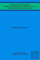 Autonomy And Cooperation Within The International Criminal Court And United Nations Security Council