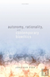 Autonomy, Rationality, And Contemporary Bioethics