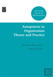 Autopoiesis In Organization Theory And Practice