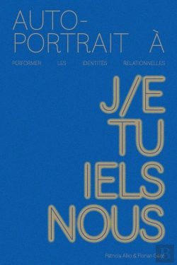 Bertrand.pt - Autoportrait À : Performer Les Identités Relationnelles : J/E Tu Iels Nous