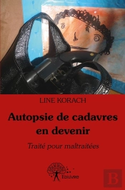 Autopsie De Cadavres En Devenir ; Traité Pour Maltraitées