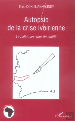 Bertrand.pt - Autopsie De La Crise Ivoirienne - La Nation Au Coeur Du Conflit