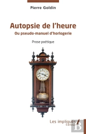 Autopsie De L'Heure : Ou Pseudo-Manuel D'Horlogerie