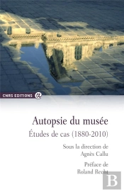 Autopsie Du Musée ; Études De Cas (1880-2010)