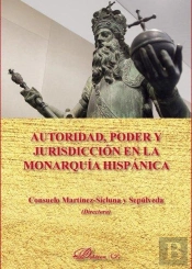 Autoridad, Poder Y Jurisdicción En La Monarquía Hispánica