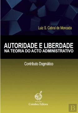 Bertrand.pt - Autoridade e Liberdade na Teoria do Acto Administrativo