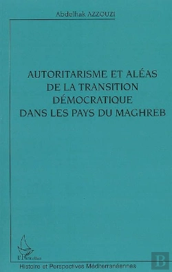 Bertrand.pt - Autoritarisme Et Aléas De La Transition Démocratique Dans Les Pays Du Maghreb