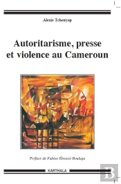 Autoritarisme, Presse Et Violence Au Cameroun