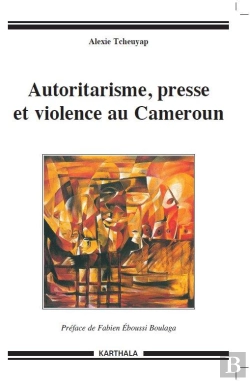 Bertrand.pt - Autoritarisme, Presse Et Violence Au Cameroun