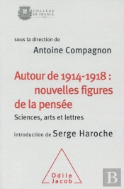 Autour De 1914-1918 : Nouvelles Figures De La Pensée ; Sciences, Arts Et Lettres