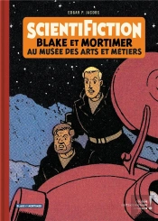 Autour De Blake Et Mortimer Tome 13 : Scientifiction ; Blake Et Mortimer Au Musée Des Arts Et Métiers