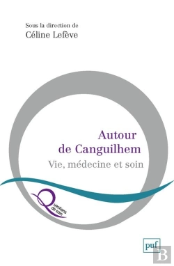 Bertrand.pt - Autour De Canguilhem : Vie, Médecine Et Soin