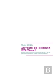 Autour De Christa Wolf T.2 ; Réflexions Littéraires, Historiques Et Politiques De 1960 À 2011. Avec Des Pistes Pour La Préparation Des Examens D'Allemand Niveau B2/C1